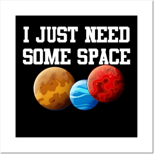 I Just Need Some Space Posters and Art